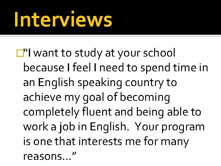 Interviews �“I want to study at your school because I feel I need to