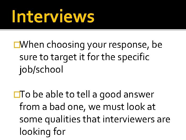 Interviews �When choosing your response, be sure to target it for the specific job/school