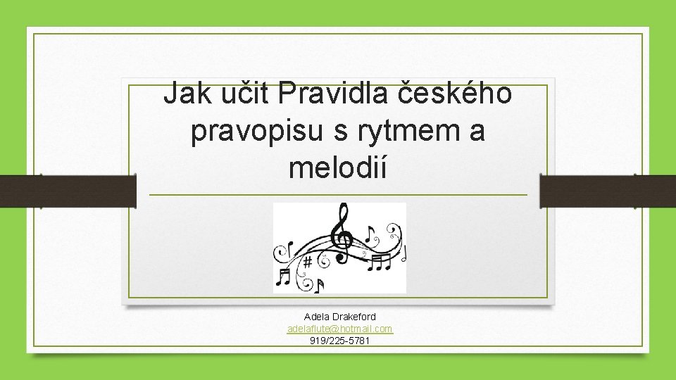 Jak učit Pravidla českého pravopisu s rytmem a melodií Adéla Drakeford Adela Drakeford adelaflute@hotmail.