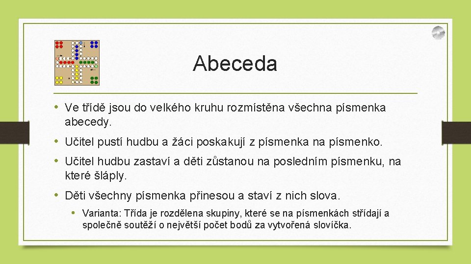 Abeceda • Ve třídě jsou do velkého kruhu rozmístěna všechna písmenka abecedy. • Učitel