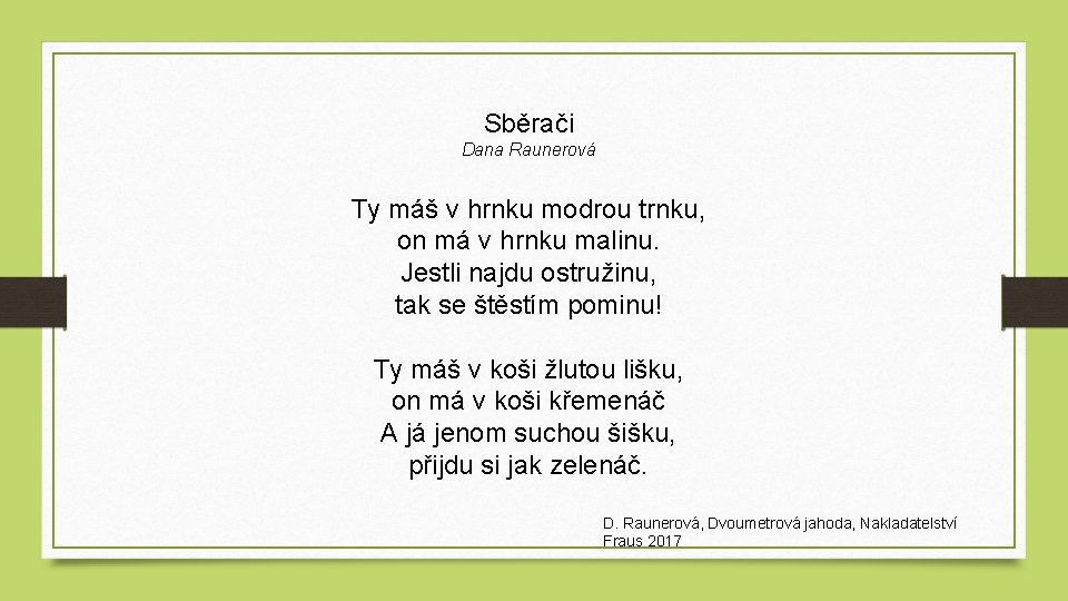 Sběrači Dana Raunerová Ty máš v hrnku modrou trnku, on má v hrnku malinu.