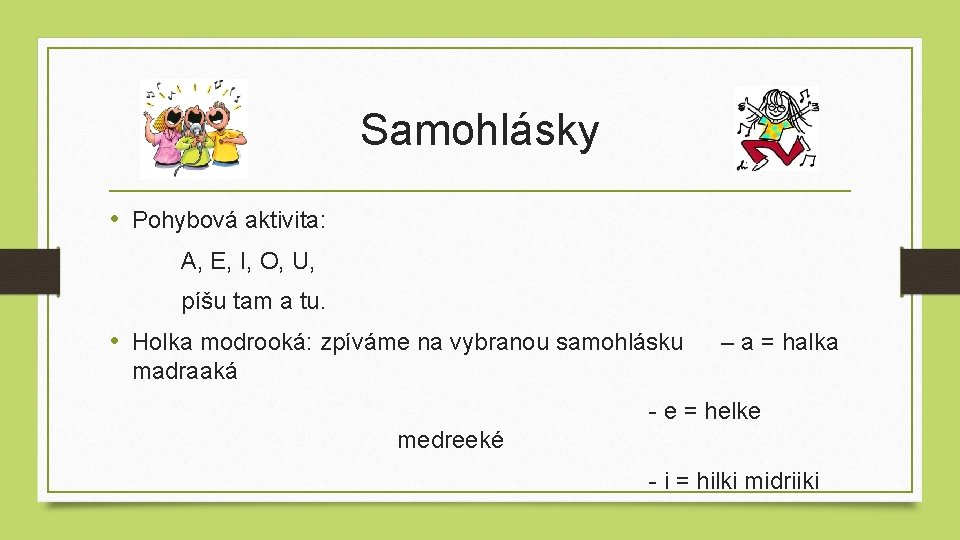 Samohlásky • Pohybová aktivita: A, E, I, O, U, píšu tam a tu. •