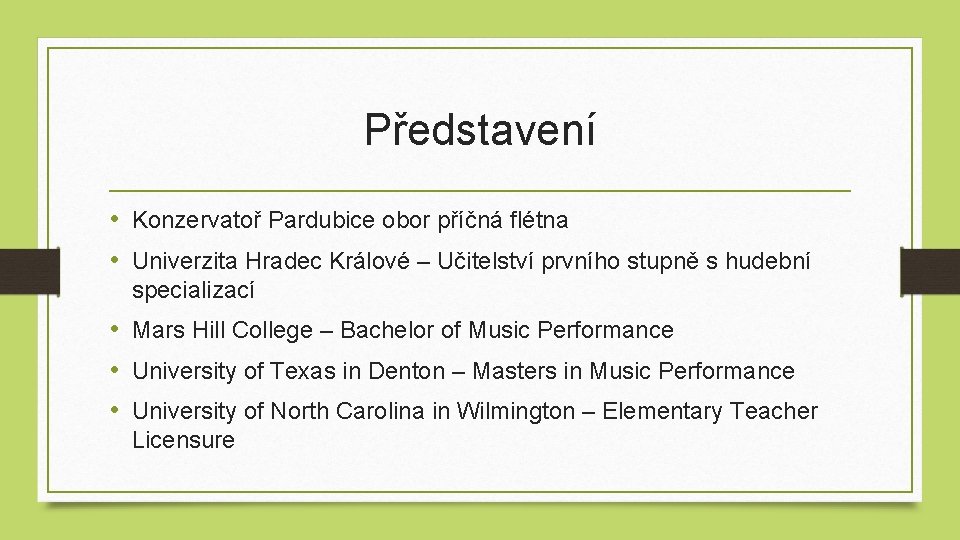 Představení • Konzervatoř Pardubice obor příčná flétna • Univerzita Hradec Králové – Učitelství prvního