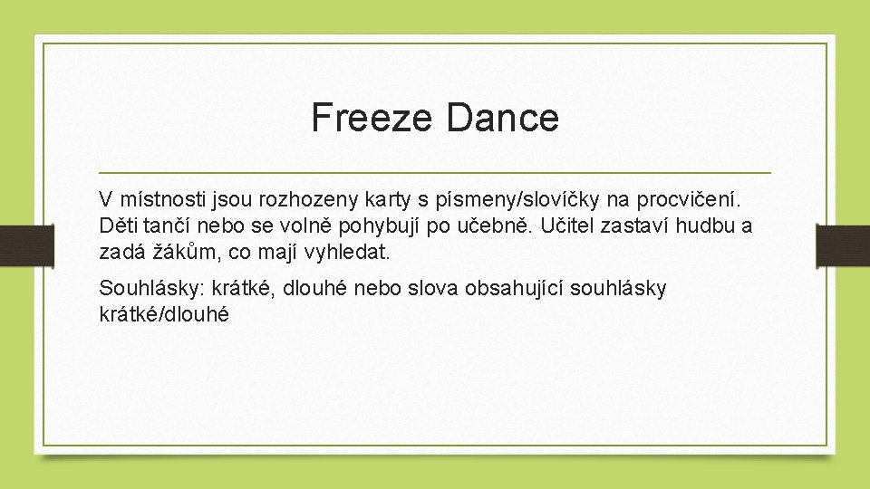 Freeze Dance V místnosti jsou rozhozeny karty s písmeny/slovíčky na procvičení. Děti tančí nebo