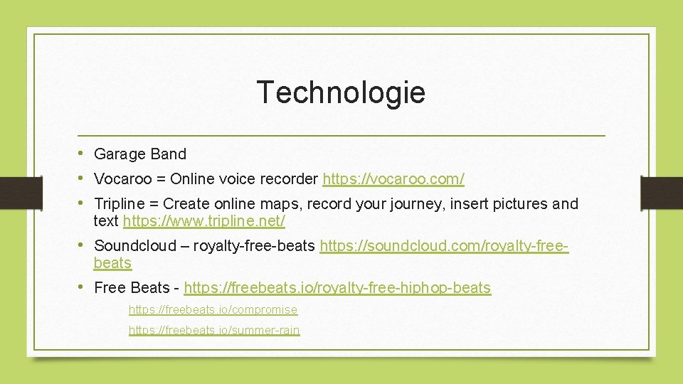 Technologie • Garage Band • Vocaroo = Online voice recorder https: //vocaroo. com/ •