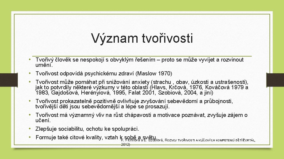 Význam tvořivosti • Tvořivý člověk se nespokojí s obvyklým řešením – proto se může