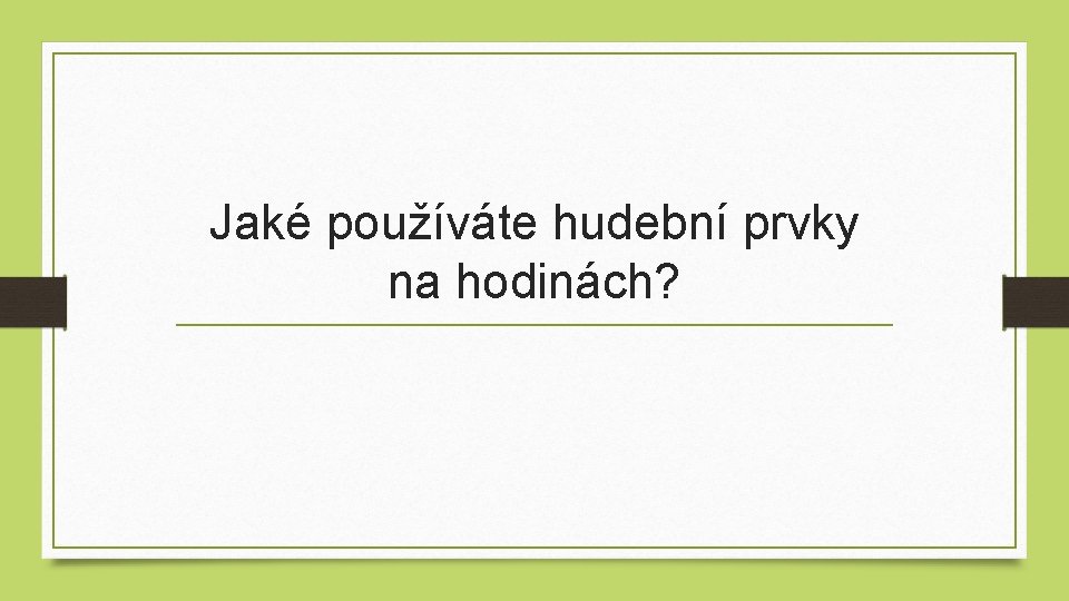 Jaké používáte hudební prvky na hodinách? 