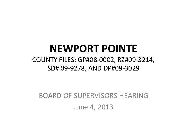 NEWPORT POINTE COUNTY FILES: GP#08 -0002, RZ#09 -3214, SD# 09 -9278, AND DP#09 -3029 NEWPORT POINTE COUNTY FILES: GP#08 -0002, RZ#09 -3214, SD# 09 -9278, AND DP#09 -3029