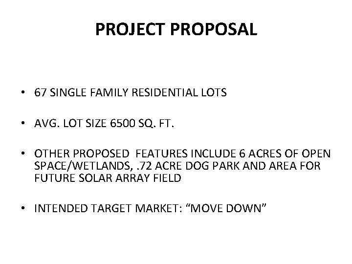 PROJECT PROPOSAL • 67 SINGLE FAMILY RESIDENTIAL LOTS • AVG. LOT SIZE 6500 SQ. PROJECT PROPOSAL • 67 SINGLE FAMILY RESIDENTIAL LOTS • AVG. LOT SIZE 6500 SQ.