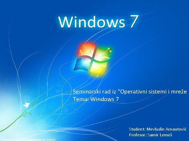 Windows 7 Seminarski rad iz “Operativni sistemi i mreže Tema: Windows 7 2. 3.