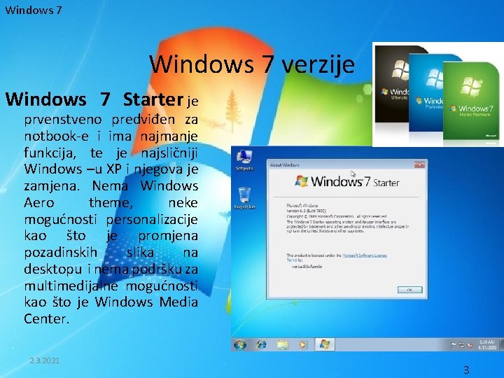 Windows 7 verzije Windows 7 Starter je prvenstveno predviđen za notbook-e i ima najmanje