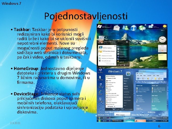 Windows 7 Pojednostavljenosti • Taskbar: Taskbar je u potpunosti redizajniran kako bi korisnici mogli