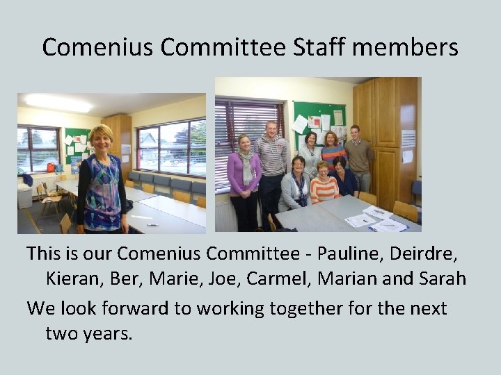 Comenius Committee Staff members • This is our Comenius Committee - Pauline, Deirdre, Kieran,