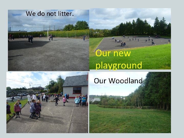 We do not litter. Our new playground Our Woodland 
