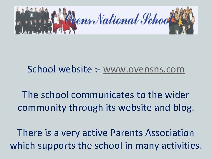 School website : - www. ovensns. com The school communicates to the wider community
