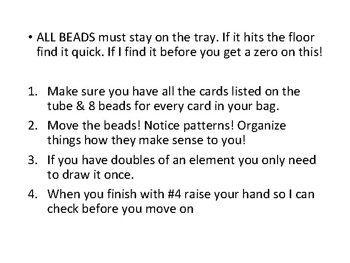  • ALL BEADS must stay on the tray. If it hits the floor