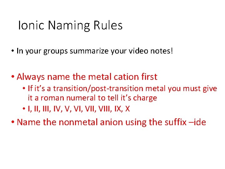 Ionic Naming Rules • In your groups summarize your video notes! • Always name