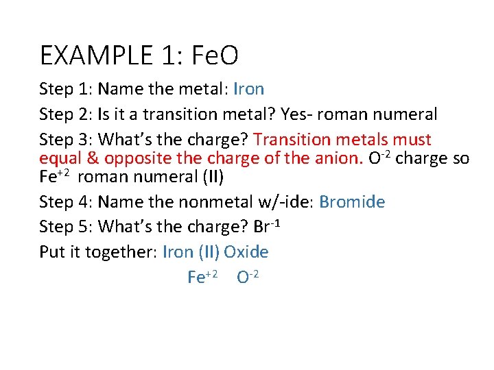 EXAMPLE 1: Fe. O Step 1: Name the metal: Iron Step 2: Is it