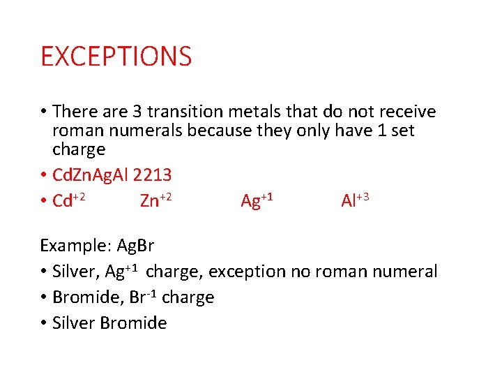 EXCEPTIONS • There are 3 transition metals that do not receive roman numerals because