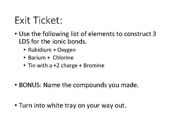 Exit Ticket: • Use the following list of elements to construct 3 LDS for