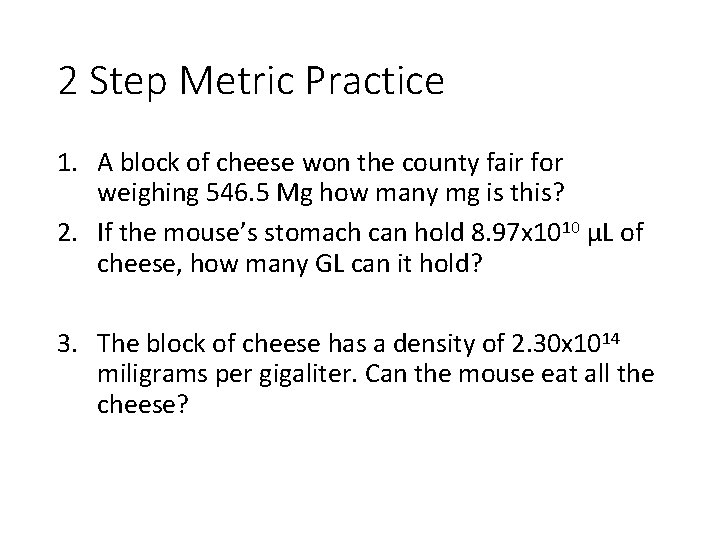 2 Step Metric Practice 1. A block of cheese won the county fair for