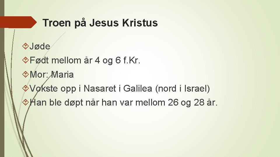 Troen på Jesus Kristus Jøde Født mellom år 4 og 6 f. Kr. Mor: