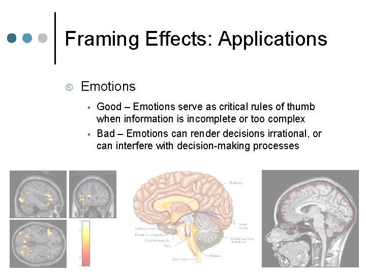 Framing Effects: Applications Emotions § § Good – Emotions serve as critical rules of