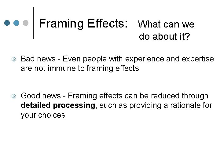 Framing Effects: What can we do about it? Bad news - Even people with