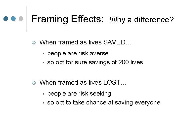 Framing Effects: When framed as lives SAVED… § § Why a difference? people are