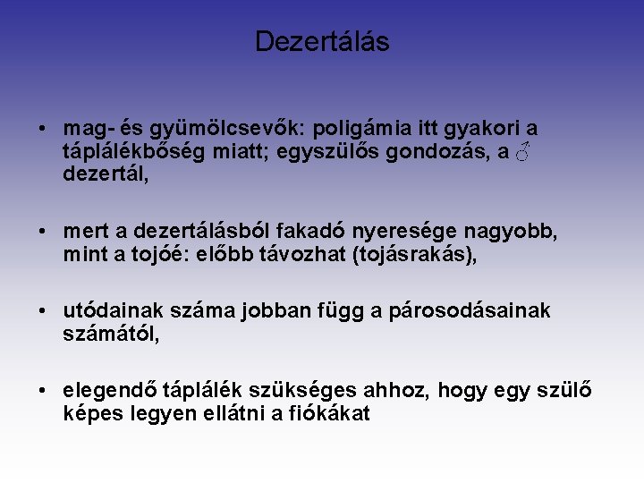 Dezertálás • mag- és gyümölcsevők: poligámia itt gyakori a táplálékbőség miatt; egyszülős gondozás, a