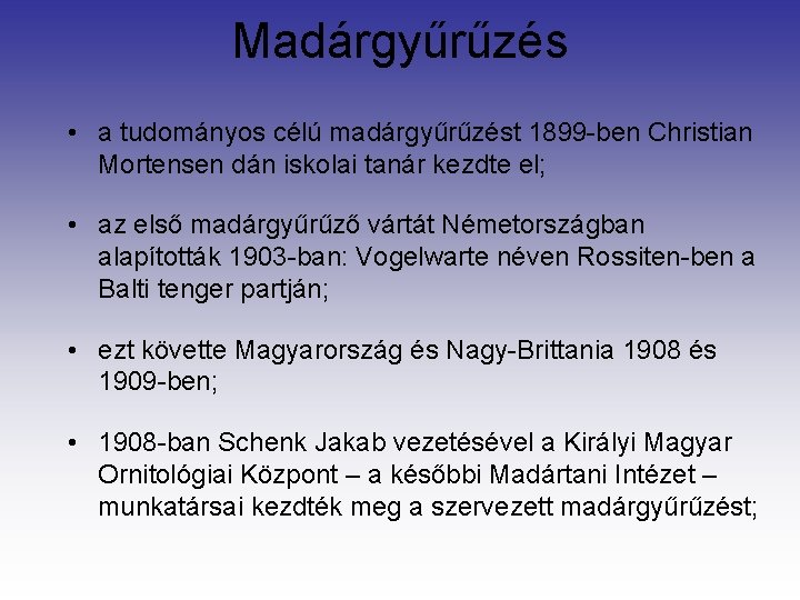 Madárgyűrűzés • a tudományos célú madárgyűrűzést 1899 -ben Christian Mortensen dán iskolai tanár kezdte