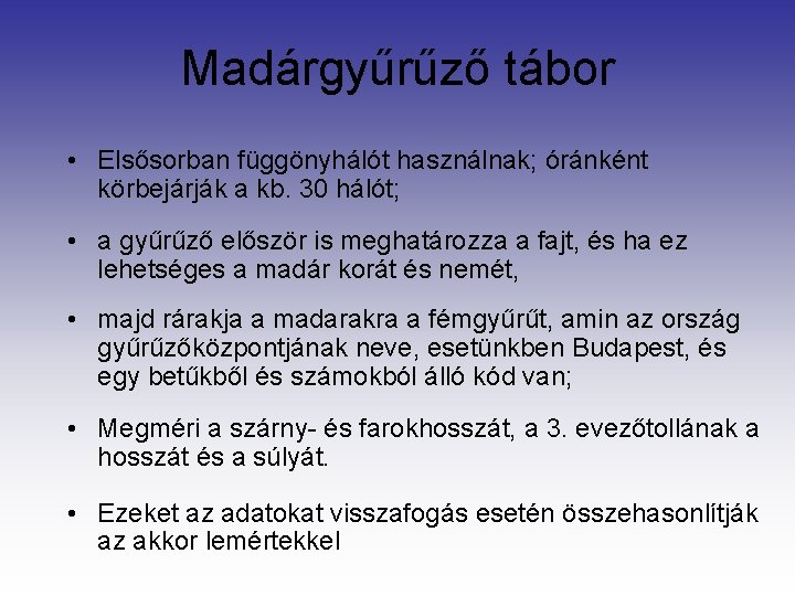 Madárgyűrűző tábor • Elsősorban függönyhálót használnak; óránként körbejárják a kb. 30 hálót; • a