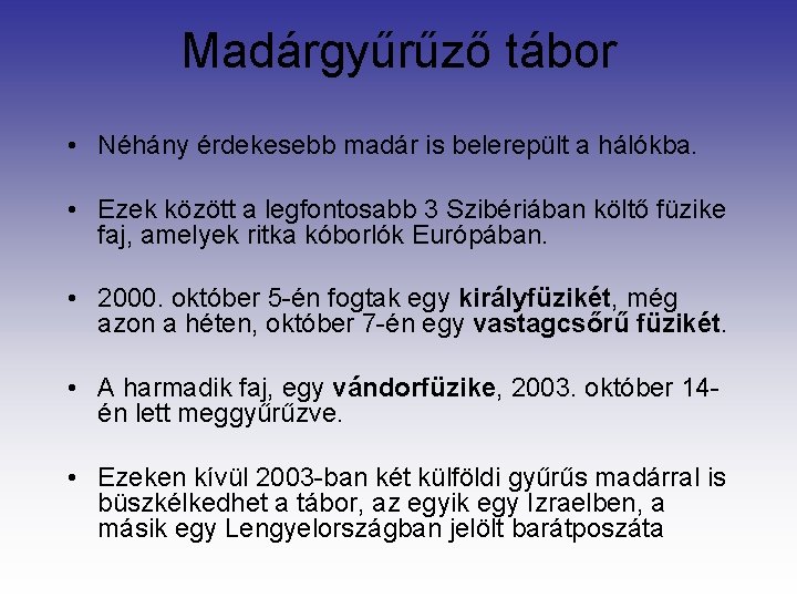 Madárgyűrűző tábor • Néhány érdekesebb madár is belerepült a hálókba. • Ezek között a