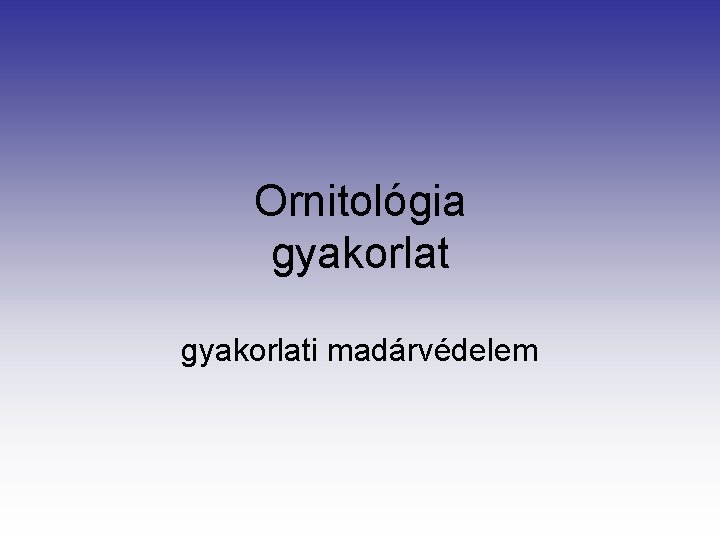 Ornitológia gyakorlati madárvédelem 