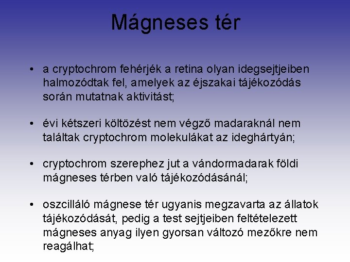 Mágneses tér • a cryptochrom fehérjék a retina olyan idegsejtjeiben halmozódtak fel, amelyek az