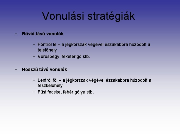 Vonulási stratégiák • Rövid távú vonulók • Föntről le – a jégkorszak végével északabbra