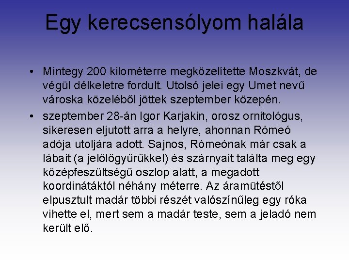 Egy kerecsensólyom halála • Mintegy 200 kilométerre megközelítette Moszkvát, de végül délkeletre fordult. Utolsó