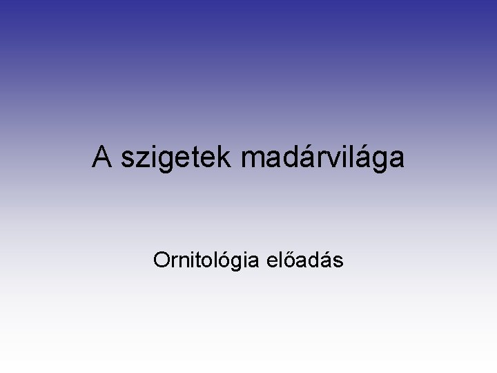 A szigetek madárvilága Ornitológia előadás 