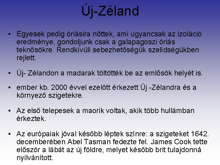 Új-Zéland • Egyesek pedig óriásira nőttek, ami ugyancsak az izoláció eredménye, gondoljunk csak a