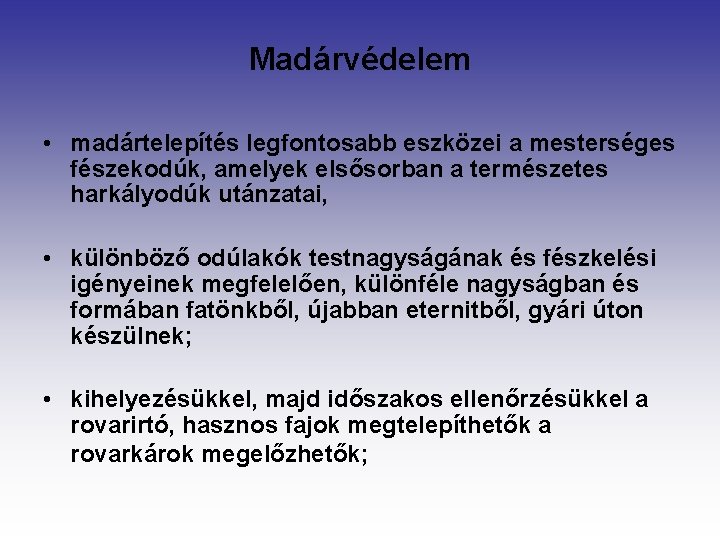 Madárvédelem • madártelepítés legfontosabb eszközei a mesterséges fészekodúk, amelyek elsősorban a természetes harkályodúk utánzatai,