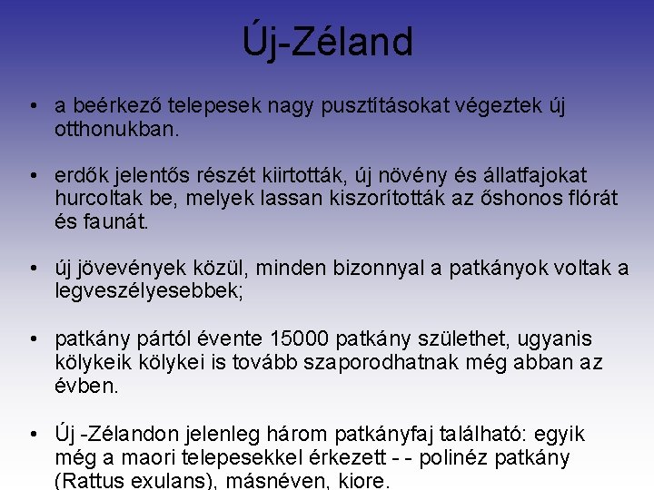 Új-Zéland • a beérkező telepesek nagy pusztításokat végeztek új otthonukban. • erdők jelentős részét