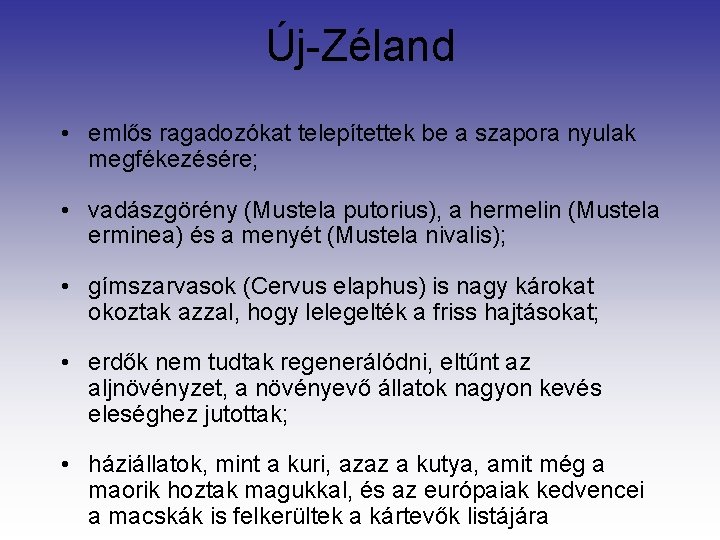 Új-Zéland • emlős ragadozókat telepítettek be a szapora nyulak megfékezésére; • vadászgörény (Mustela putorius),