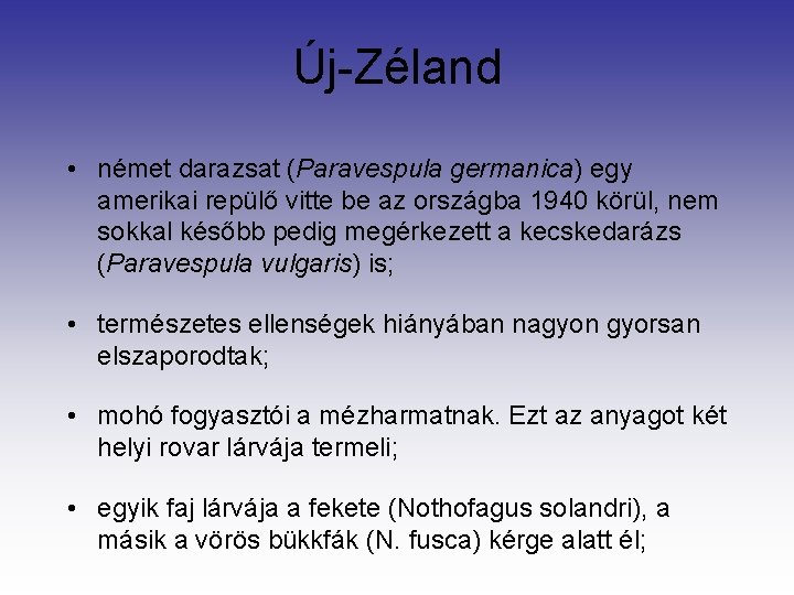 Új-Zéland • német darazsat (Paravespula germanica) egy amerikai repülő vitte be az országba 1940