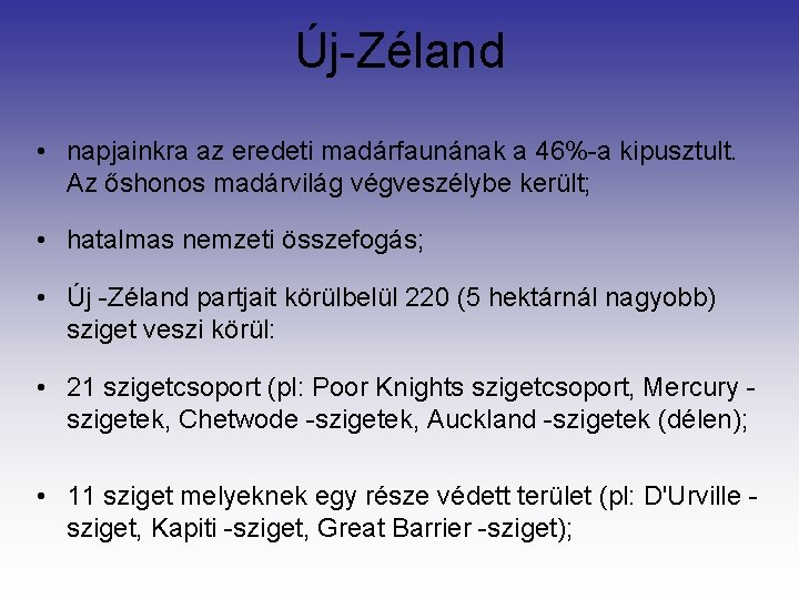 Új-Zéland • napjainkra az eredeti madárfaunának a 46%-a kipusztult. Az őshonos madárvilág végveszélybe került; Új-Zéland • napjainkra az eredeti madárfaunának a 46%-a kipusztult. Az őshonos madárvilág végveszélybe került;