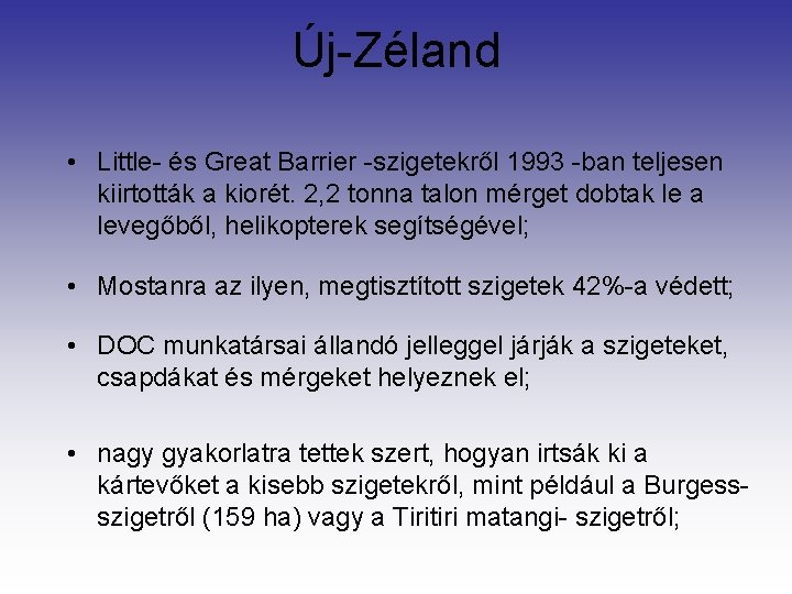 Új-Zéland • Little- és Great Barrier -szigetekről 1993 -ban teljesen kiirtották a kiorét. 2,