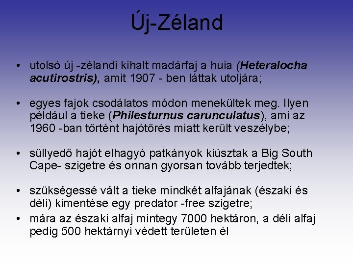 Új-Zéland • utolsó új -zélandi kihalt madárfaj a huia (Heteralocha acutirostris), amit 1907 -