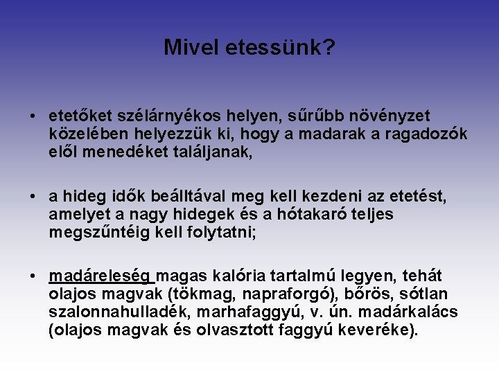 Mivel etessünk? • etetőket szélárnyékos helyen, sűrűbb növényzet közelében helyezzük ki, hogy a madarak