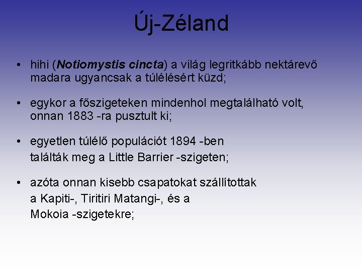 Új-Zéland • hihi (Notiomystis cincta) a világ legritkább nektárevő madara ugyancsak a túlélésért küzd;