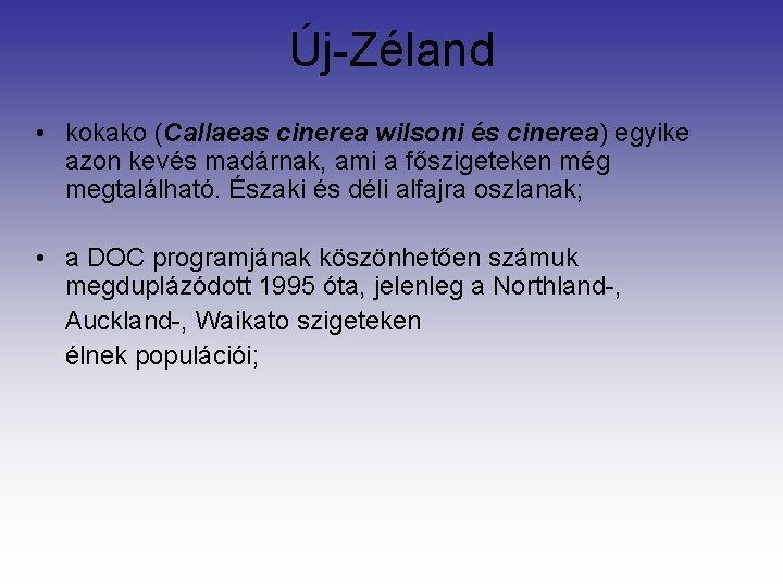 Új-Zéland • kokako (Callaeas cinerea wilsoni és cinerea) egyike azon kevés madárnak, ami a