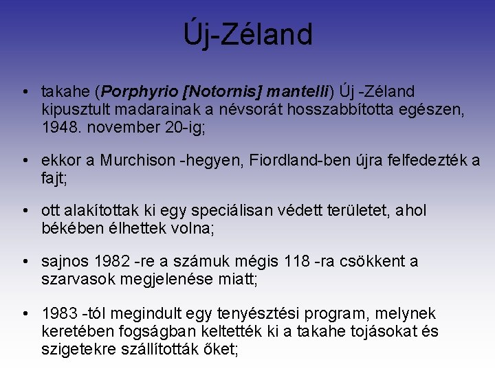 Új-Zéland • takahe (Porphyrio [Notornis] mantelli) Új -Zéland kipusztult madarainak a névsorát hosszabbította egészen,